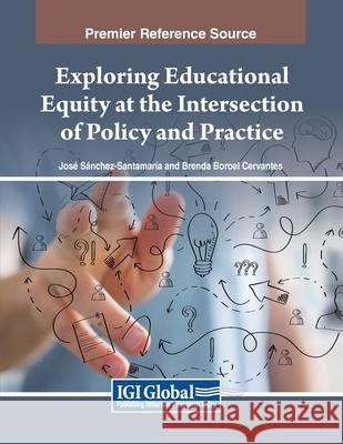 Exploring Educational Equity at the Intersection of Policy and Practice José Sánchez-Santamaría, Brenda Boroel Cervantes 9798369346204 IGI Global - książka