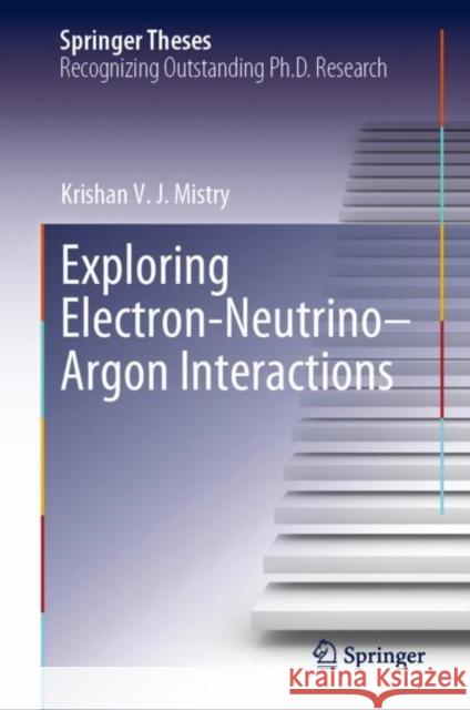 Exploring Electron-Neutrino-Argon Interactions Mistry, Krishan V. J. 9783031195716 Springer - książka