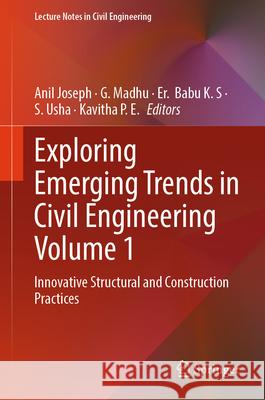 Exploring Emerging Trends in Civil Engineering Volume 1: Innovative Structural and Construction Practices Anil Joseph G. Madhu Er Babu K 9789819514908 Springer - książka