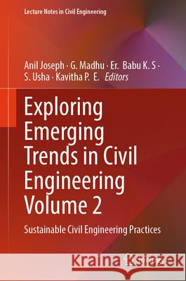 Exploring Emerging Trends in Civil Engineering Volume 2: Sustainable Civil Engineering Practices Anil Joseph G. Madhu Er Babu K 9789819514946 Springer - książka