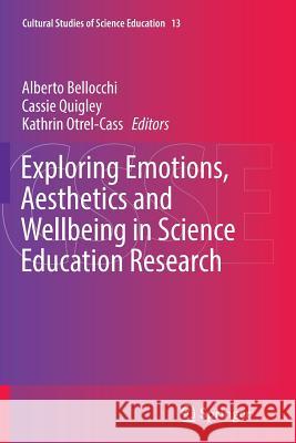 Exploring Emotions, Aesthetics and Wellbeing in Science Education Research Alberto Bellocchi Cassie Quigley Kathrin Otrel-Cass 9783319827995 Springer - książka