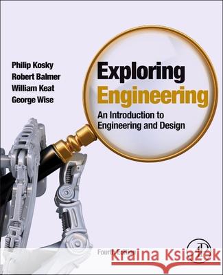 Exploring Engineering : An Introduction to Engineering and Design Balmer, Robert T. Keat, William D. Kosky, Philip 9780128012420 Elsevier Science - książka