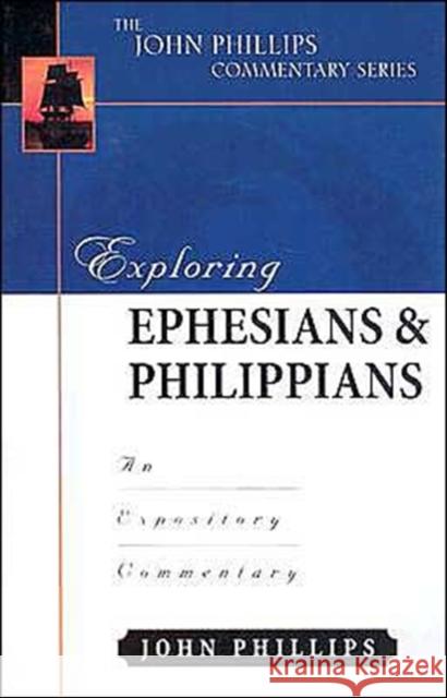 Exploring Ephesians & Philippians: An Expository Commentary John Phillips 9780825434761 Kregel Academic & Professional - książka