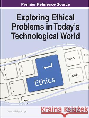 Exploring Ethical Problems in Today's Technological World Tamara Phillips Fudge   9781668458921 IGI Global - książka