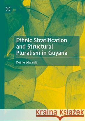 Exploring Ethnic Stratification and Structural Pluralism in Guyana Duane Edwards 9783031553516 Palgrave MacMillan - książka