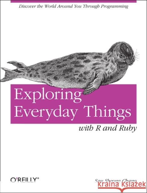 Exploring Everyday Things with R and Ruby Chang, Sau Sheong 9781449315153  - książka