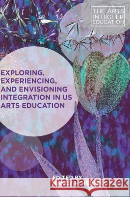 Exploring, Experiencing, and Envisioning Integration in Us Arts Education Hensel, Nancy H. 9783319710501 Palgrave MacMillan - książka