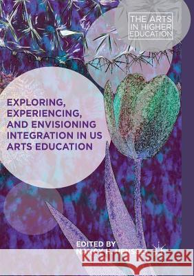 Exploring, Experiencing, and Envisioning Integration in Us Arts Education Hensel, Nancy H. 9783319890340 Palgrave MacMillan - książka