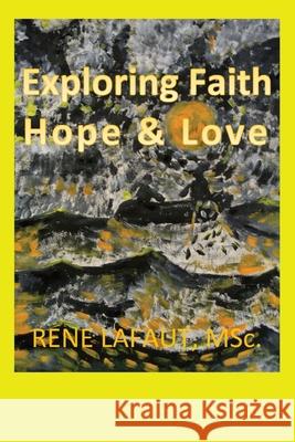 Exploring Faith Hope & Love Lafaut, Rene 9781778292224 Broken Into Freedom.CA - książka