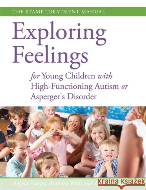 Exploring Feelings for Young Children with High-Functioning Autism or Asperger's Disorder: The STAMP Treatment Manual Attwood, Anthony 9781849059206 Jessica Kingsley Publishers - książka