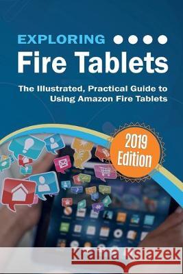 Exploring Fire Tablets: The Illustrated, Practical Guide to using Amazon's Fire Tablet Kevin Wilson 9781911174998 Elluminet Press - książka