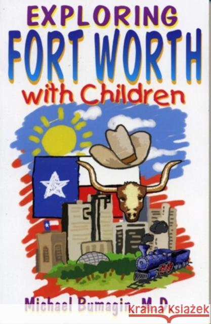 Exploring Fort Worth With Children Michael Bumagin 9781556227349 Republic of Texas Press - książka
