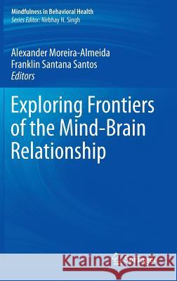 Exploring Frontiers of the Mind-Brain Relationship Alexander Moreira-Almeida Franklin Santan 9781461406464 Springer - książka