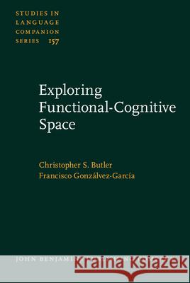 Exploring Functional-Cognitive Space Christopher S. Butler Francisco Gonzalvez-Garcia  9789027259226 John Benjamins Publishing Co - książka