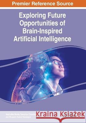 Exploring Future Opportunities of Brain-Inspired Artificial Intelligence Madhulika Bhatia Tanupriya Choudhury Bhupesh Kumar Dewangan 9781668469811 IGI Global - książka