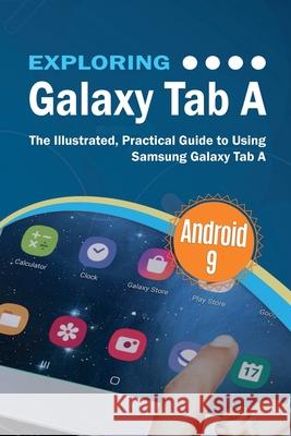 Exploring Galaxy Tab A: The Illustrated, Practical Guide to using Samsung Galaxy Tab A Kevin Wilson 9781913151102 Elluminet Press - książka