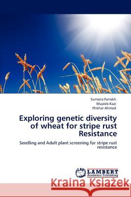 Exploring genetic diversity of wheat for stripe rust Resistance Farrakh, Sumaira 9783847303855 LAP Lambert Academic Publishing AG & Co KG - książka