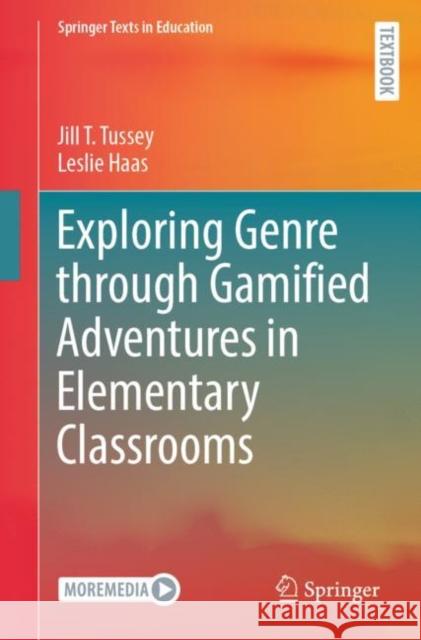 Exploring Genre Through Gamified Adventures in Elementary Classrooms Jill T. Tussey Leslie Haas 9783031417160 Springer - książka