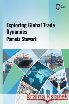 Exploring Global Trade Dynamics Stewart, Pamela 9798887155128 Oryson Press - książka
