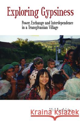 Exploring Gypsiness: Power, Exchange and Interdependence in a Transylvanian Village Ada I. Engebrigtsen 9781845455026 Berghahn Books - książka