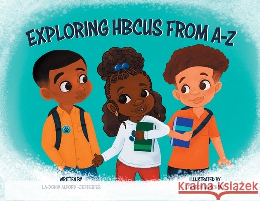 Exploring HBCUS From A-Z La-Donia Alford-Jefferies, J'Aaron Merchant 9798218428273 Hbcus A-Z - książka