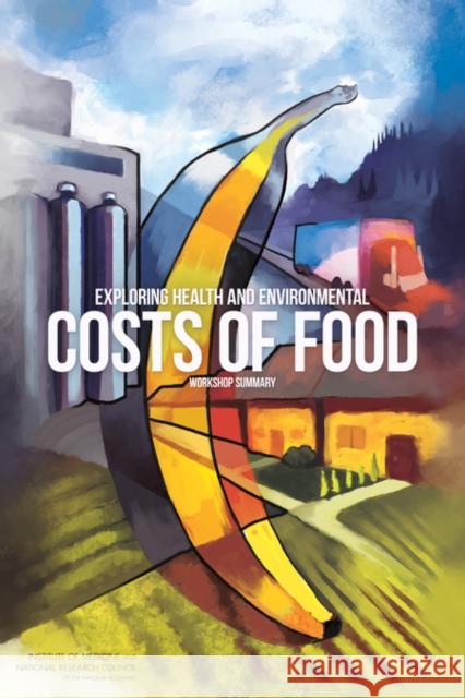 Exploring Health and Environmental Costs of Food: Workshop Summary National Research Council 9780309265805 National Academies Press - książka