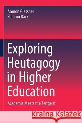 Exploring Heutagogy in Higher Education: Academia Meets the Zeitgeist Amnon Glassner Shlomo Back 9789811541469 Springer - książka