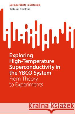 Exploring High-Temperature Superconductivity in the Ybco System: From Theory to Experiments Keltoum Khallouq 9783031662379 Springer - książka