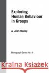 Exploring Human Behaviour in Groups: ISF Monograph 4 A John Allaway 9781784793500 ISF Publishing