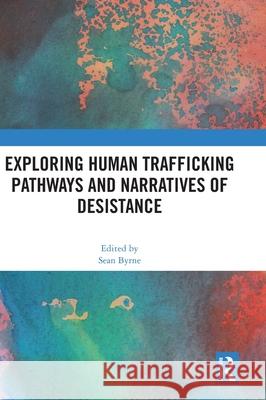 Exploring Human Trafficking Pathways and Narratives of Desistance Sean Byrne 9781041124061 Routledge - książka