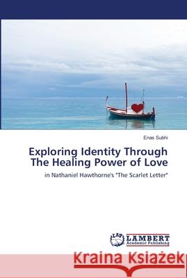 Exploring Identity Through The Healing Power of Love Subhi, Enas 9786139965373 LAP Lambert Academic Publishing - książka