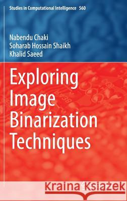 Exploring Image Binarization Techniques Nabendu Chaki Soharab Hossain Shaikh Khalid Saeed 9788132219064 Springer - książka