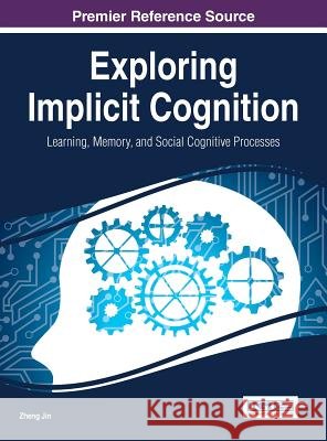 Exploring Implicit Cognition: Learning, Memory, and Social Cognitive Processes Zheng Jin 9781466665996 Information Science Reference - książka