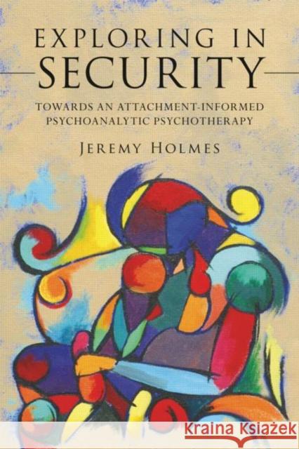 Exploring in Security: Towards an Attachment-Informed Psychoanalytic Psychotherapy Holmes, Jeremy 9780415554152  - książka