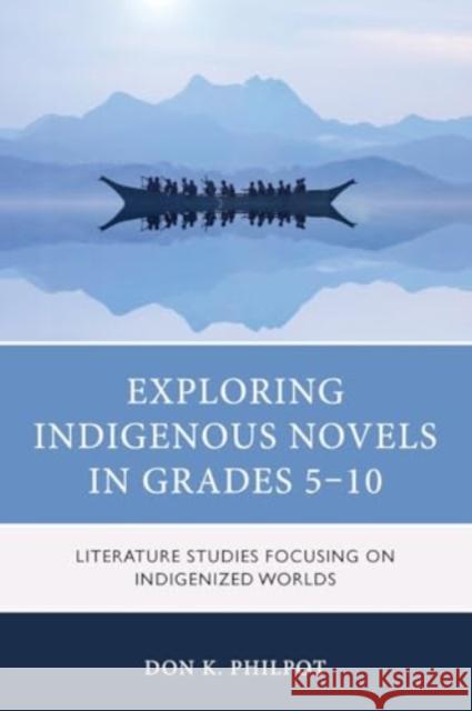 Exploring Indigenous Novels in Grades 5–10: Literature Studies Focusing on Indigenized Worlds Don K. Philpot 9781475860528 Rowman & Littlefield Publishers - książka