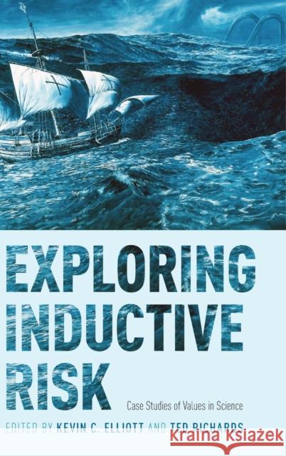 Exploring Inductive Risk: Case Studies of Values in Science Kevin C. Elliott Ted Richards 9780190467715 Oxford University Press, USA - książka