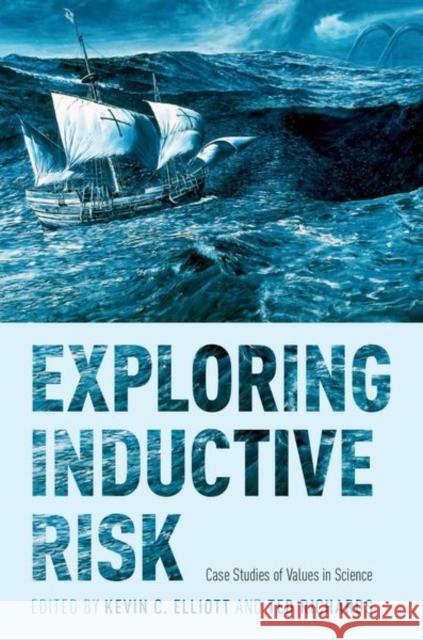 Exploring Inductive Risk: Case Studies of Values in Science Kevin C. Elliott Ted Richards 9780190467722 Oxford University Press, USA - książka