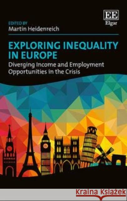 Exploring Inequality in Europe: Diverging Income and Employment Opportunities in the Crisis Martin Heidenreich   9781783476657 Edward Elgar Publishing Ltd - książka