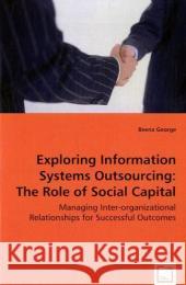 Exploring Information Systems Outsourcing: The Role of Social Capital George, Beena 9783639018608 VDM Verlag - książka