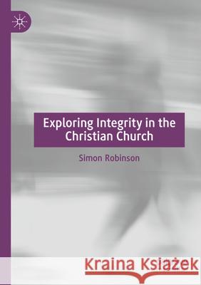 Exploring Integrity in the Christian Church Robinson, Simon 9783031656897 Springer Nature Switzerland - książka