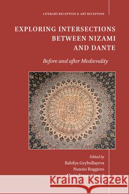 Exploring Intersections Between Nizami and Dante: Before and After Medievality Rahilya Geybullayeva Nunzio Ruggiero Marina-Teresa Giaveri 9789004736924 Brill - książka