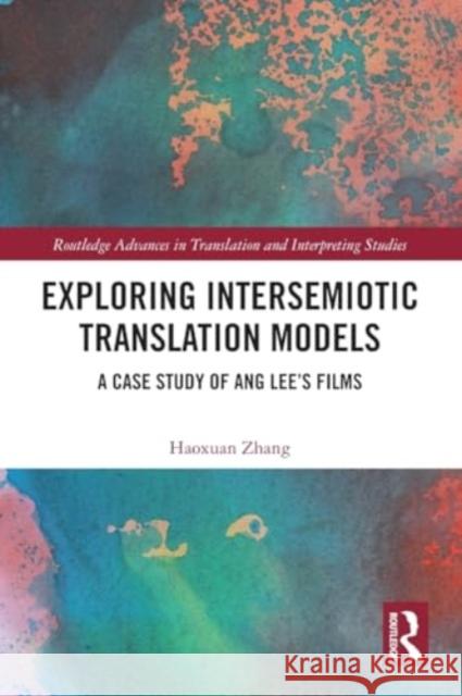 Exploring Intersemiotic Translation Models: A Case Study of Ang Lee's Films Haoxuan Zhang 9781032395340 Taylor & Francis Ltd - książka