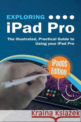 Exploring iPad Pro: iPadOS Edition: The Illustrated, Practical Guide to Using iPad Pro Kevin Wilson 9781913151003 Elluminet Press - książka