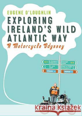 Exploring Ireland's Wild Atlantic Way: A Motorcycle Odyssey Eugene O'Loughlin 9781908308559 Liffey Press - książka