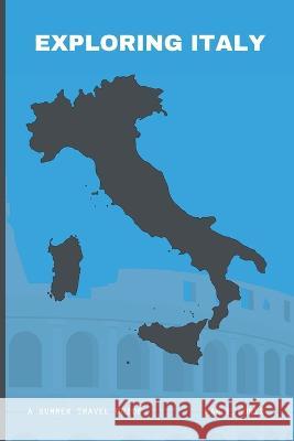 Exploring Italy: A Summer Travel Guide Pam E Montz   9798375150499 Independently Published - książka