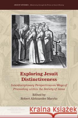 Exploring Jesuit Distinctiveness: Interdisciplinary Perspectives on Ways of Proceeding Within the Society of Jesus Robert Aleksander, Dr Maryks 9789004313347 Brill Academic Publishers - książka
