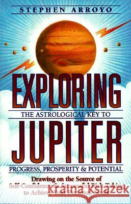 Exploring Jupiter: Astrological Key to Progress, Prosperity & Potential Stephen Arroyo Barbara McEnerney 9780916360580 CRCS Publications - książka