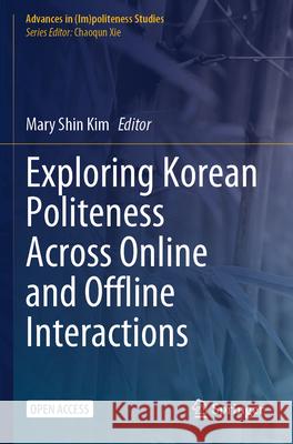 Exploring Korean Politeness Across Online and Offline Interactions Mary Shin Kim 9783031507007 Springer - książka