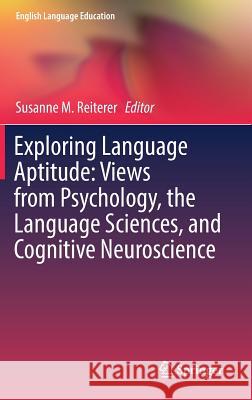 Exploring Language Aptitude: Views from Psychology, the Language Sciences, and Cognitive Neuroscience Susanne M. Reiterer 9783319919164 Springer - książka