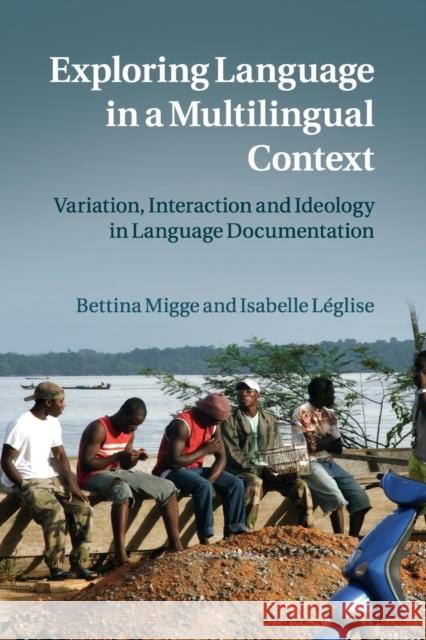 Exploring Language in a Multilingual Context: Variation, Interaction and Ideology in Language Documentation Migge, Bettina 9781107595323 Cambridge University Press - książka